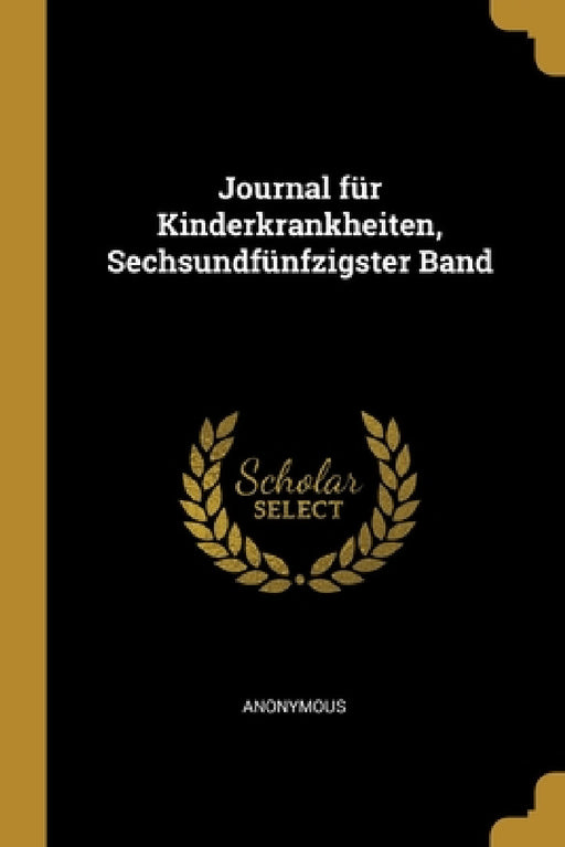 Journal für Kinderkrankheiten, Sechsundfünfzigster Band by Anonymous