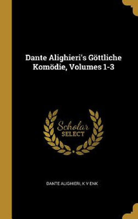 Dante Alighieri's Göttliche Komödie, Volumes 1-3 by Dante Alighieri, K. V. Enk