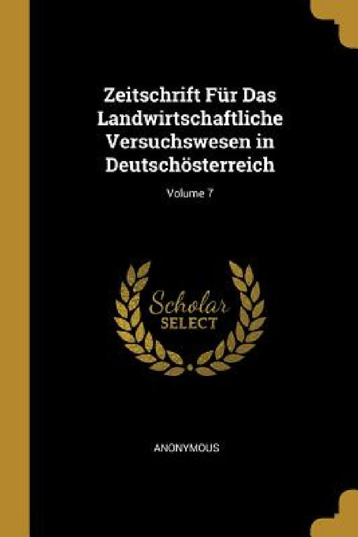 Zeitschrift Für Das Landwirtschaftliche Versuchswesen in Deutschösterreich; Volume 7 by Anonymous