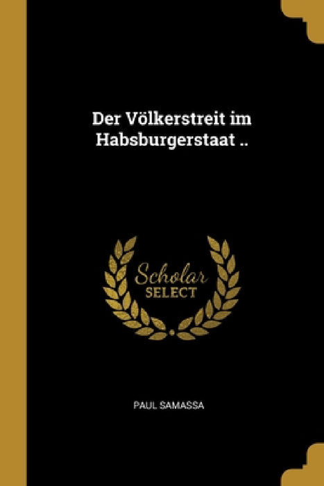 Der Völkerstreit im Habsburgerstaat .. by Paul Samassa