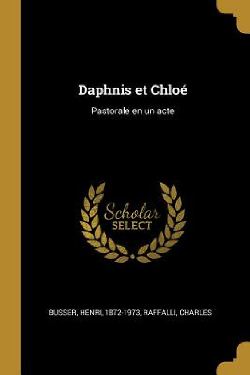 Daphnis et Chloé: Pastorale en un acte by Henri Busser, Raffalli Charles