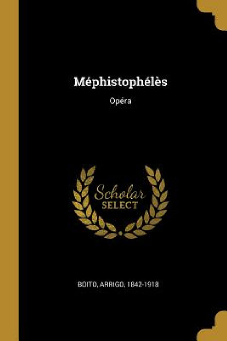 Méphistophélès: Opéra by Arrigo Boito
