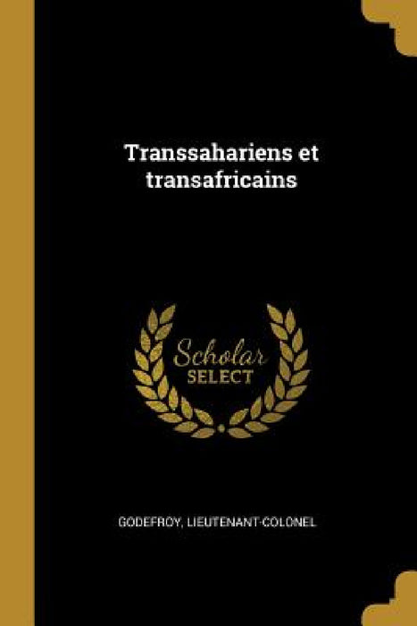 Transsahariens et transafricains by Godefroy Lieutenant-Colonel