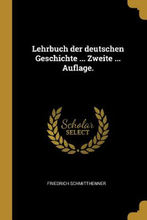 Lehrbuch der deutschen Geschichte ... Zweite ... Auflage. by Friedrich Schmitthenner