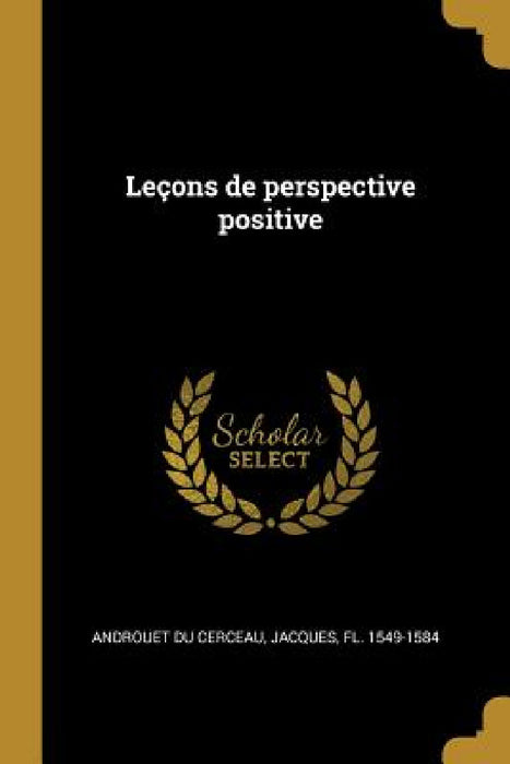 Leçons de perspective positive by Jacques Androuet Du Cerceau