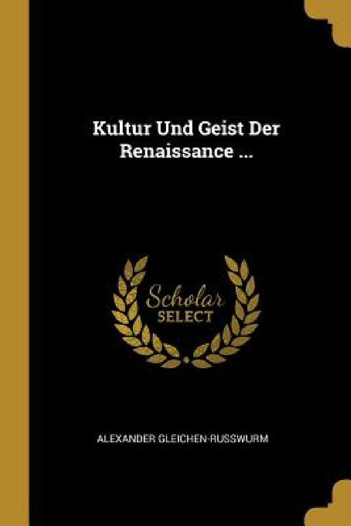 Kultur Und Geist Der Renaissance ... by Alexander Gleichen-Russwurm