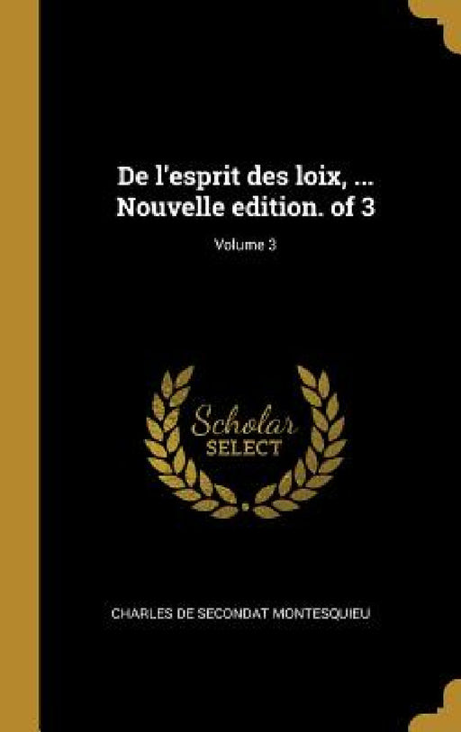 De l'esprit des loix, ... Nouvelle edition. of 3; Volume 3 by Charles de Secondat Montesquieu
