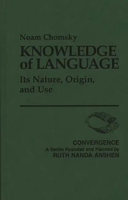 Knowledge of Language: Its Nature, Origin, and Use by Noam Chomsky