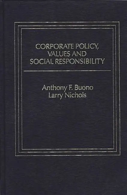 Corporate Policy, Values and Social Responsibility by Lawrence T. Nichols
