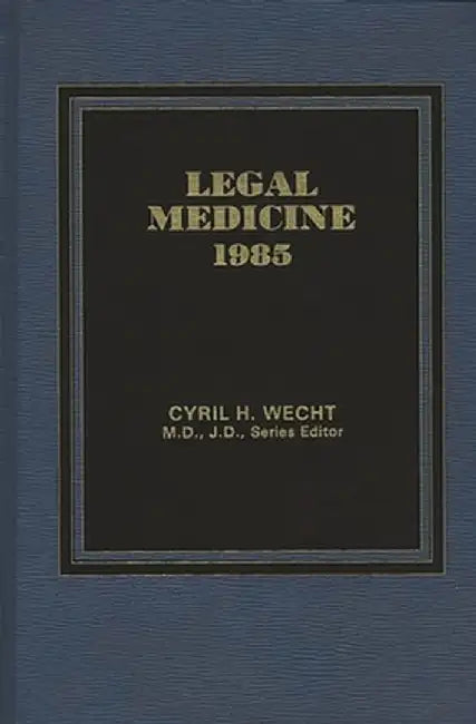 Legal Medicine 1985 by Cyril H. Wecht