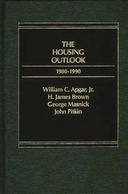 The Housing Outlook, 1980-1990 by Jr. William C. Apgar