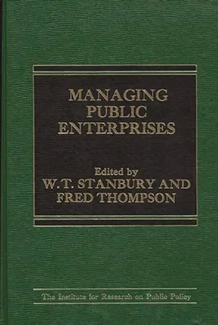 Managing Public Enterprises by W. T. Stanbury