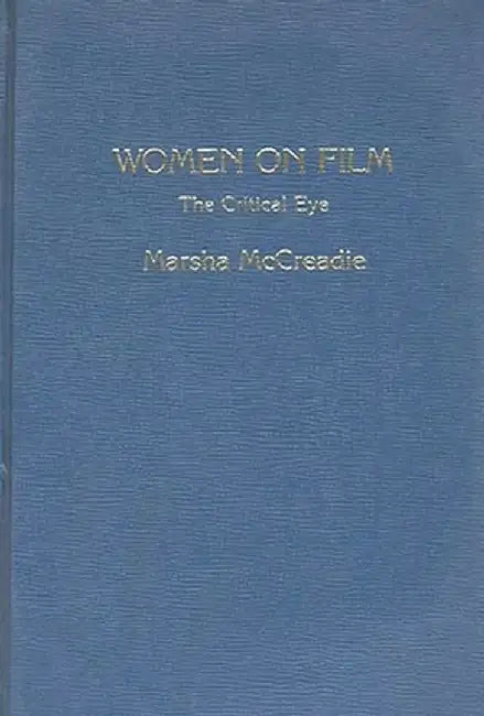 Women on Film: The Critical Eye by Marsha McCreadie