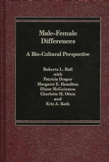 Male Female Differences: A Bio-Cultural Perspective by Roberta Hall