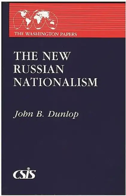The New Russian Nationalism by John B. Dunlop