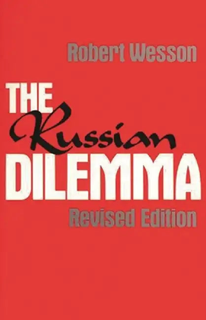 The Russian Dilemma, 2nd Edition by Robert Wesson