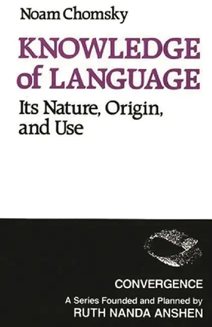 Knowledge of Language: Its Nature, Origins, and Use by Noam Chomsky