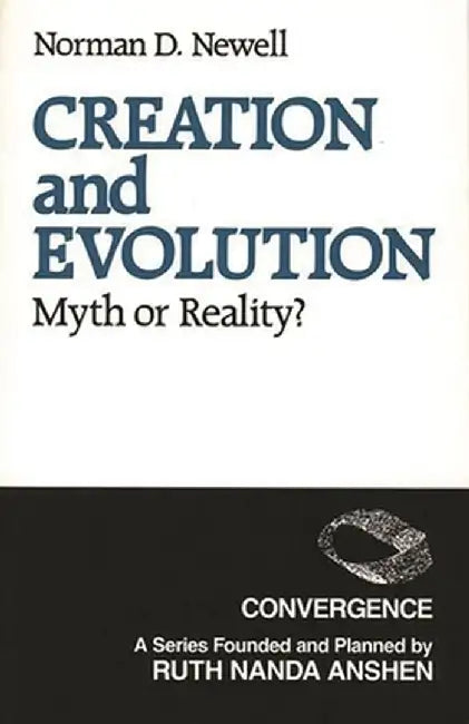 Creation and Evolution: Myth or Reality? by Norman Newell