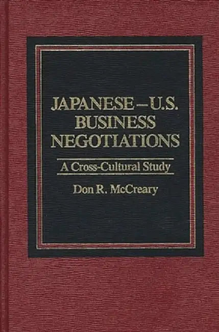 Japanese-U.S. Business Negotiations: A Cross-Cultural Study by Don R. McCreary