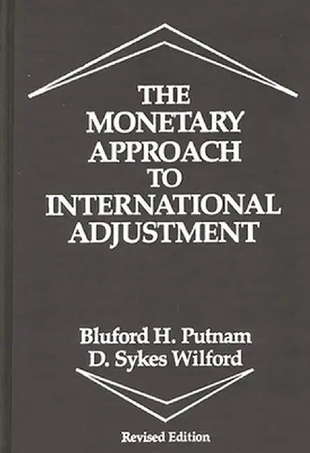 The Monetary Approach to International Adjustment, 2nd Edition by Bluford Putman