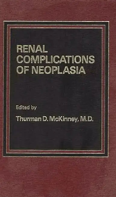 Renal Complications of Neoplasia by T. D. McKinney