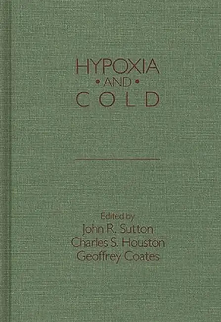 Hypoxia and Cold by John R. Sutton