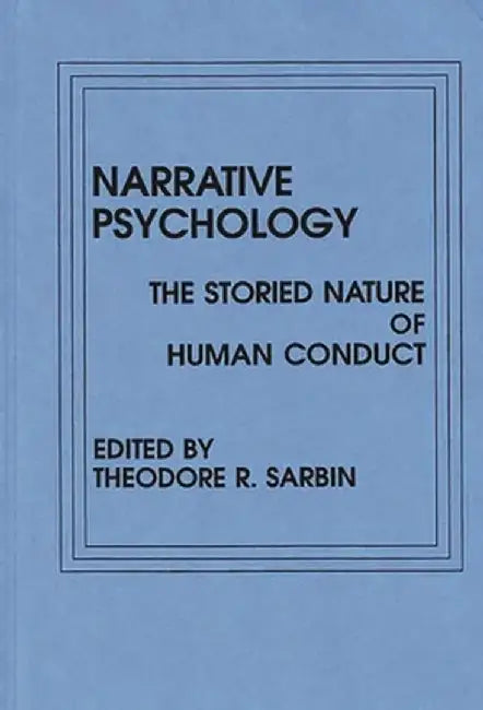 Narrative Psychology: The Storied Nature of Human Conduct by Theodore R. Sarbin