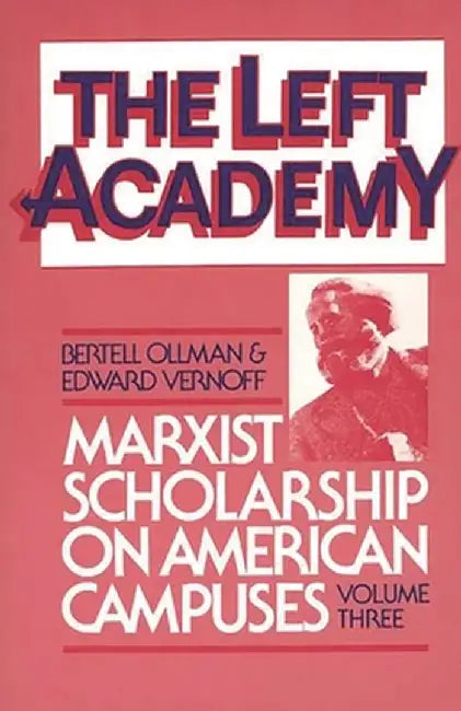 The Left Academy: Marxist Scholarship on American Campuses; Volume Three by Bertell Ollman
