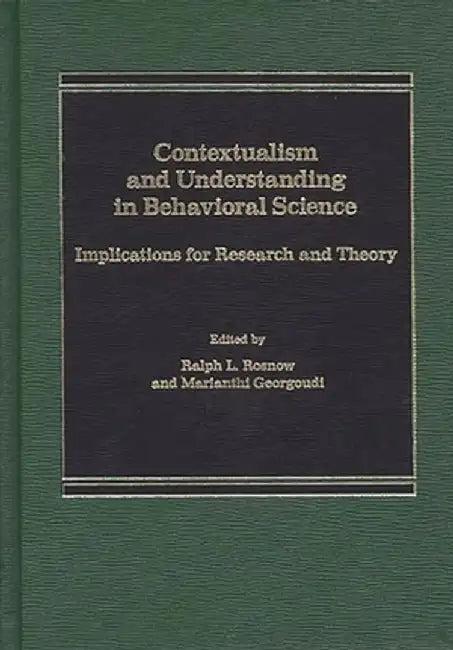 Contextualism and Understanding in Behavioral Science: Implications for Research and Theory by Irwin Altman