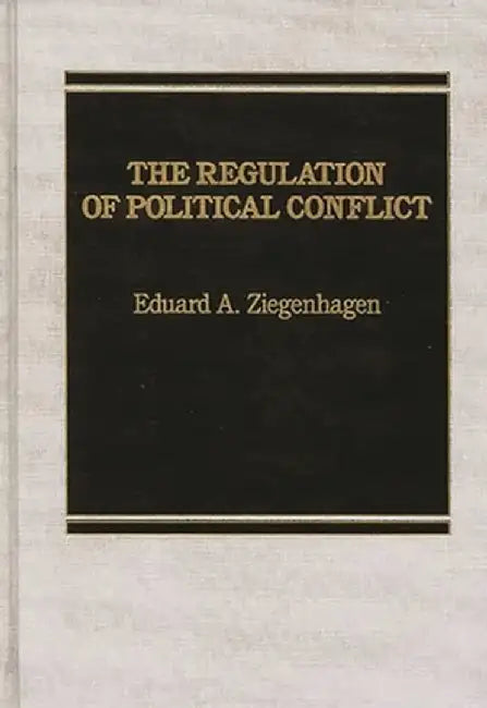 Regulation of Political Conflict by Eduard a. Ziegenhagen