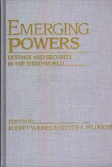 Emerging Powers: Defense and Security in the Third World by Unknown