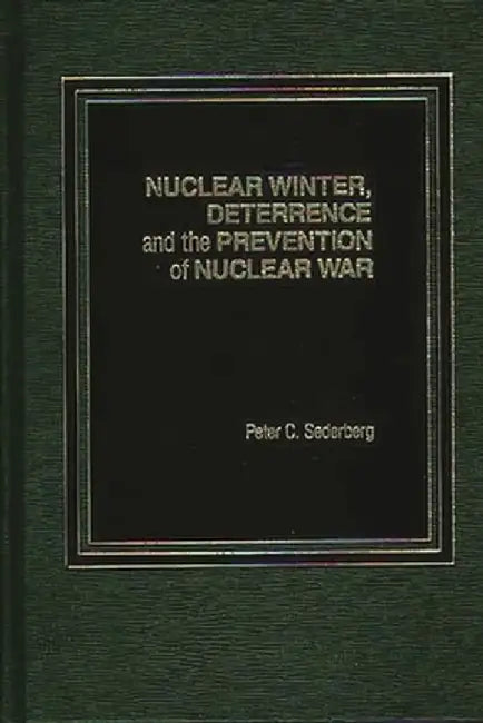 Nuclear Winter, Deterrence, and the Prevention of Nuclear War by Peter C. Sederberg