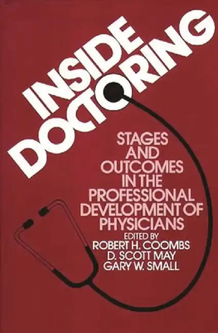 Inside Doctoring: Stages and Outcomes in the Professional Development of Physicians by Robert Ed Coombs