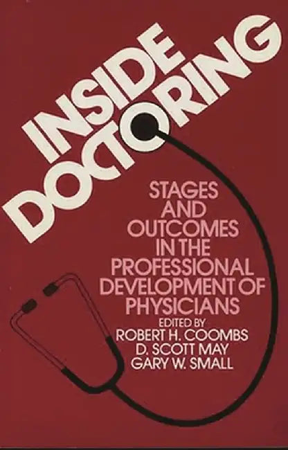 Inside Doctoring: Stages and Outcomes in the Professional Development of Physicians by R. H. Coombs