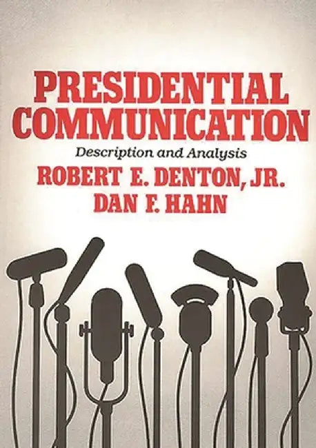 Presidential Communication: Description and Analysis by Robert E. Jr. Denton