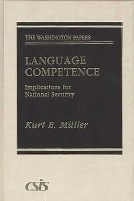 Language Competence: Implications for National Security by Kurt E. Muller