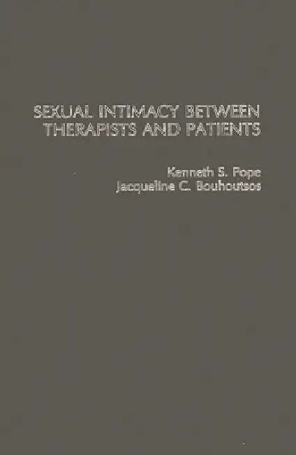 Sexual Intimacy Between Therapists and Patients. by Kenneth S. Pope
