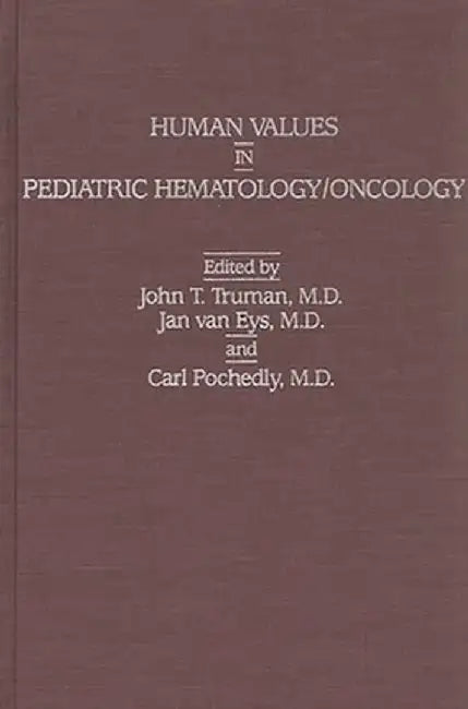 Human Values in Pediatric Hematology/Oncology by Truman