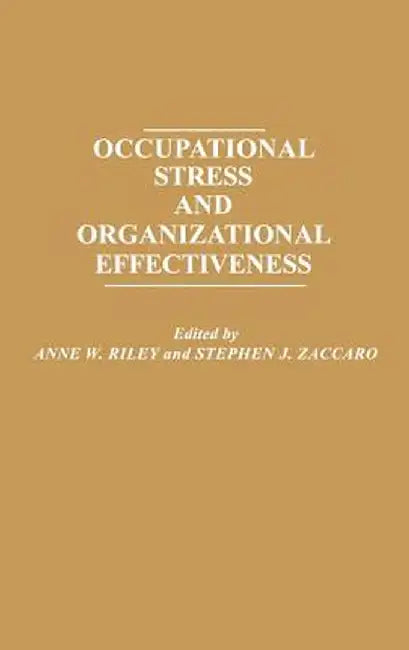 Occupational Stress and Organizational Effectiveness by Unknown