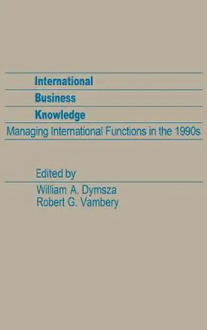 International Business Knowledge: Managing International Functions in the 1990s by Unknown