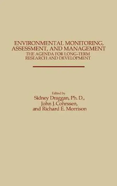 Environmental Monitoring, Assessment, and Management: The Agenda for Long-Term Research and Development by Sidney Draggan