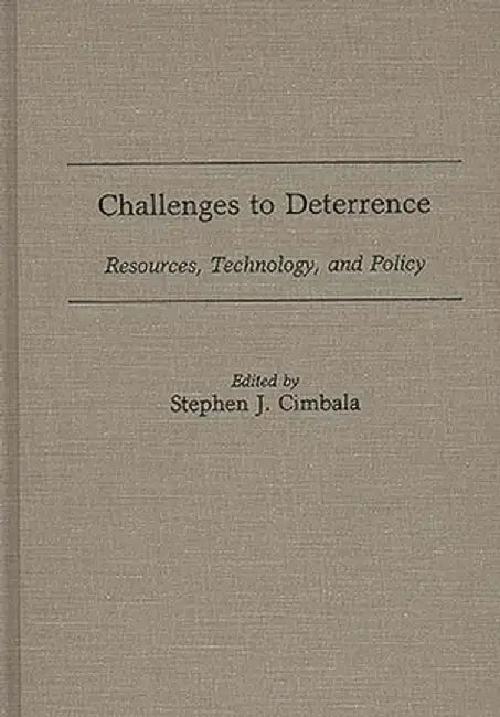 Challenges to Deterrence: Resources, Technology, and Policy by Stephen Cimbala
