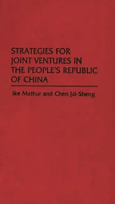 Strategies for Joint Ventures in the People's Republic of China by Iqbal Mathur