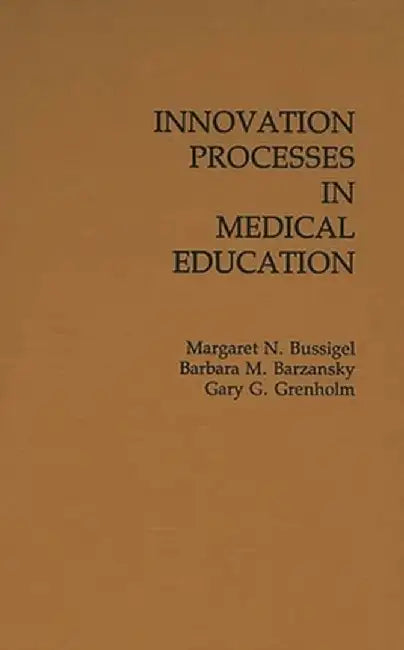 Innovation Processes in Medical Schools. by Margaret N. Bussigel