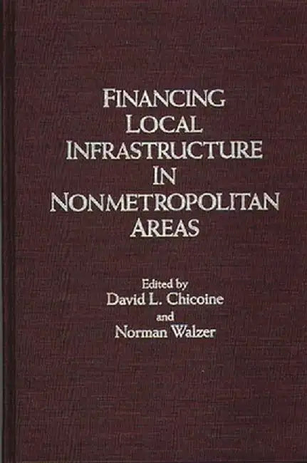 Financing Local Infrastructure in Nonmetropolitan Areas by David L. Chicoine