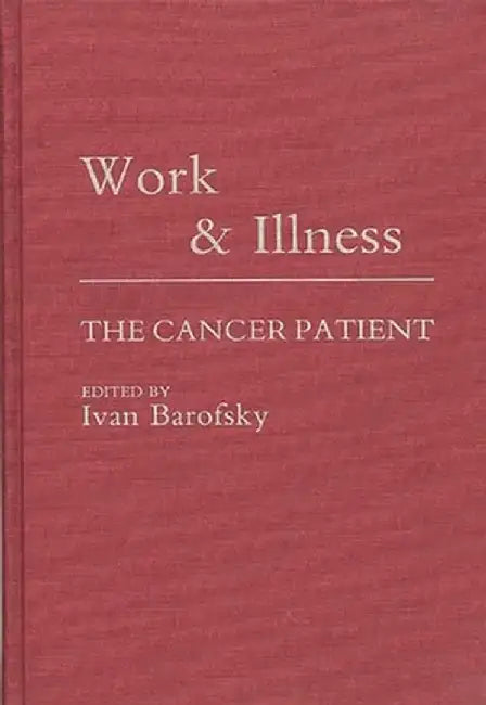 Work and Illness: The Cancer Patient by Ivan Barofsky
