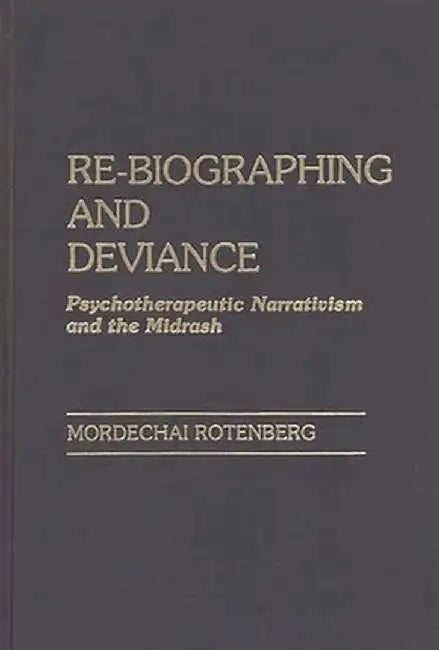 Re-Biographing and Deviance: Psychotherapeutic Narrativism and the Midrash by Mordechai Rotenberg