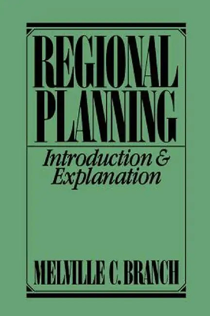 Regional Planning: Introduction and Explanation by Melville C. Branch