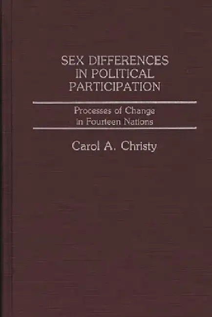 Sex Differences in Political Participation: Processes of Change in Fourteen Nations by Carol Christy