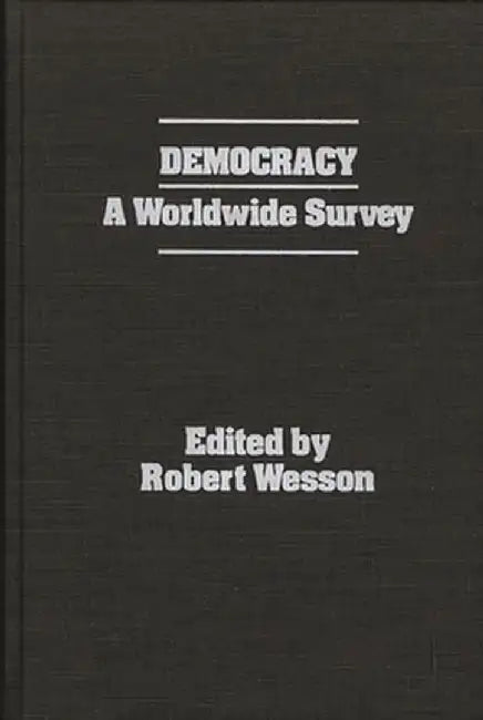 Democracy: A Worldwide Survey by X. Board of Trustees